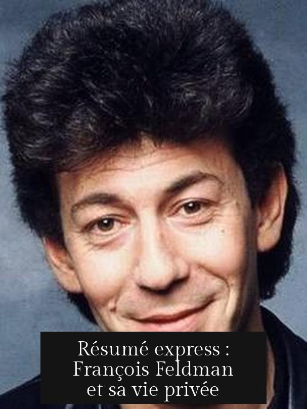 Résumé express : François Feldman et sa vie privée