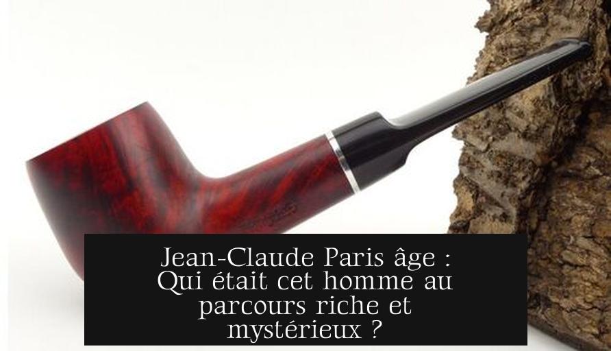 Jean-Claude Paris âge : Qui était cet homme au parcours riche et mystérieux ?