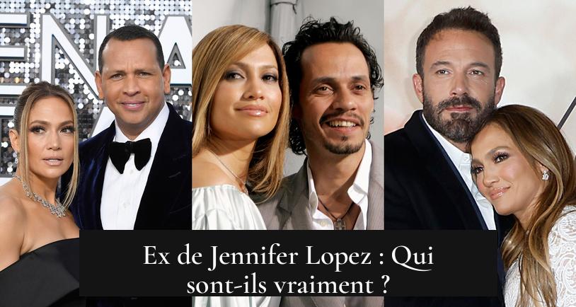 Ex de Jennifer Lopez : Qui sont-ils vraiment ?