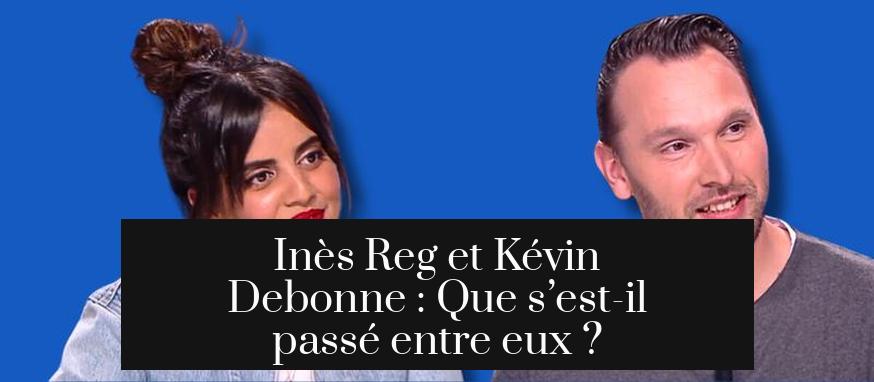 Inès Reg et Kévin Debonne : Que s’est-il passé entre eux ?