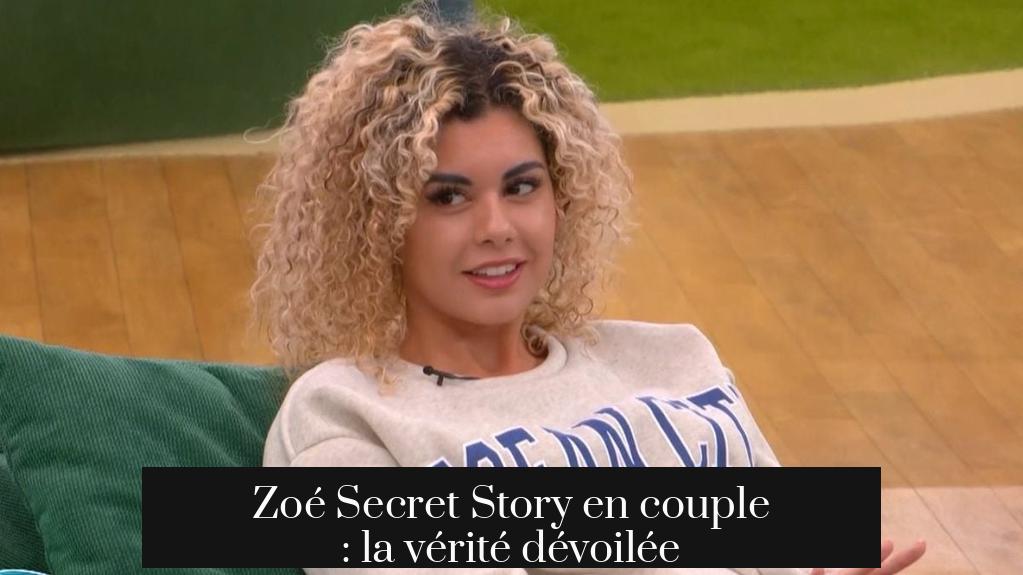 Zoé Secret Story en couple : la vérité dévoilée