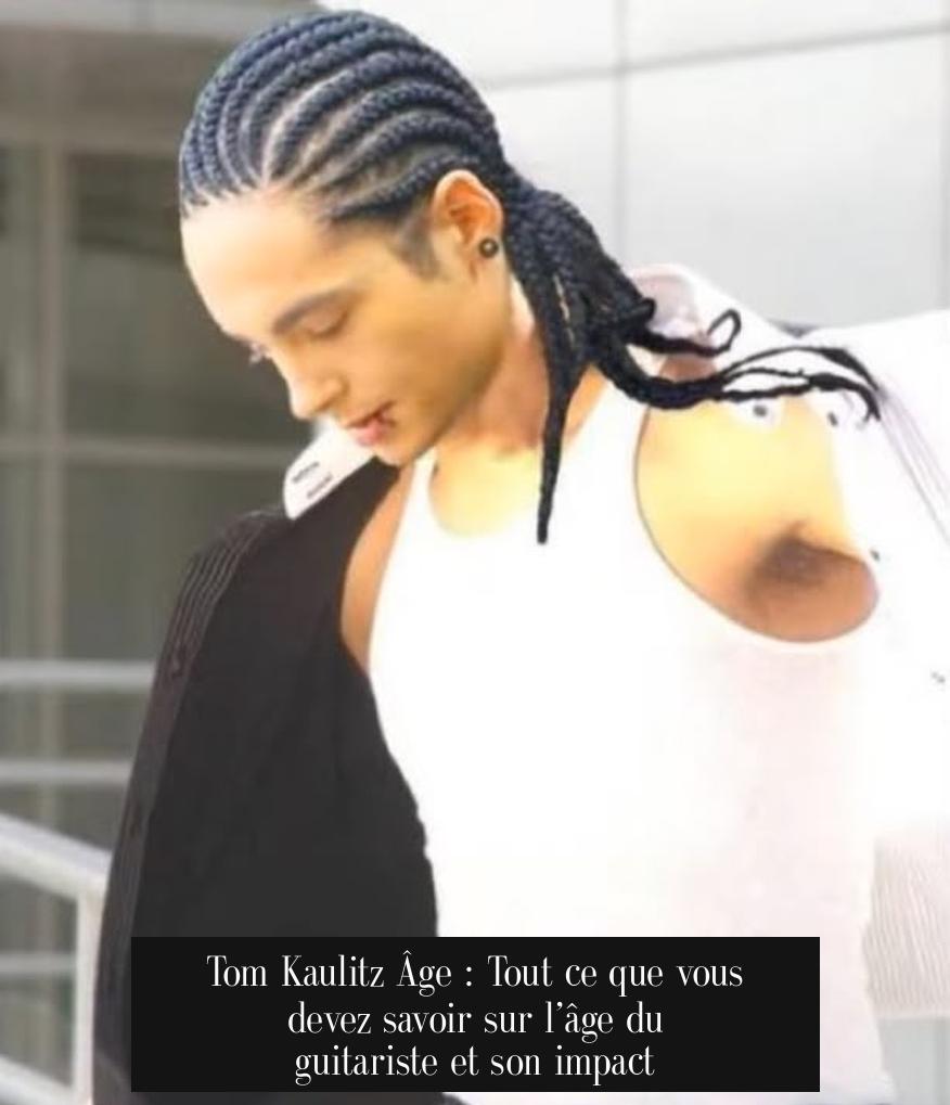 Tom Kaulitz Âge : Tout ce que vous devez savoir sur l’âge du guitariste et son impact