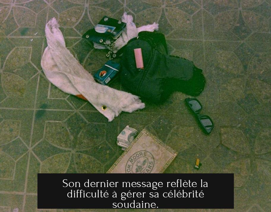 Son dernier message reflète la difficulté à gérer sa célébrité soudaine.