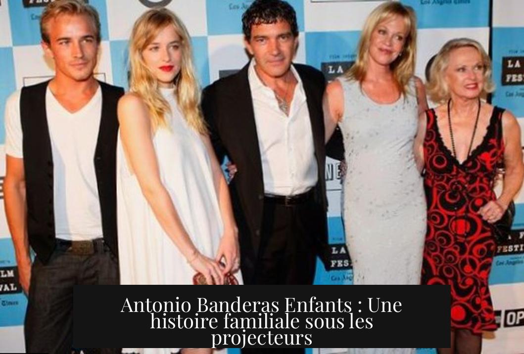 Antonio Banderas Enfants : Une histoire familiale sous les projecteurs