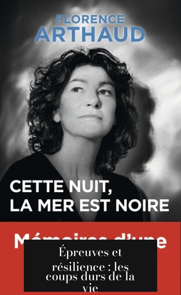 Épreuves et résilience : les coups durs de la vie