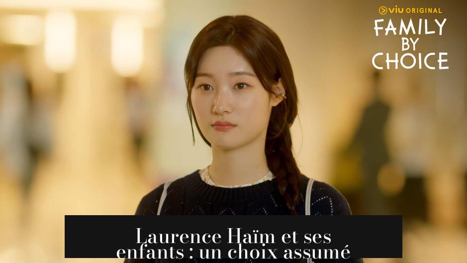 Laurence Haïm et ses enfants : un choix assumé