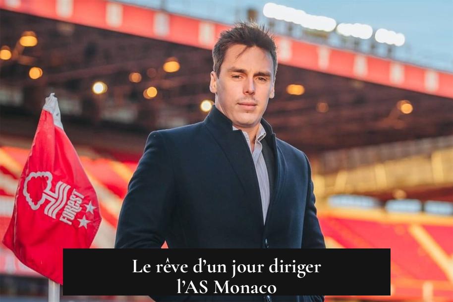 Le rêve d’un jour diriger l’AS Monaco