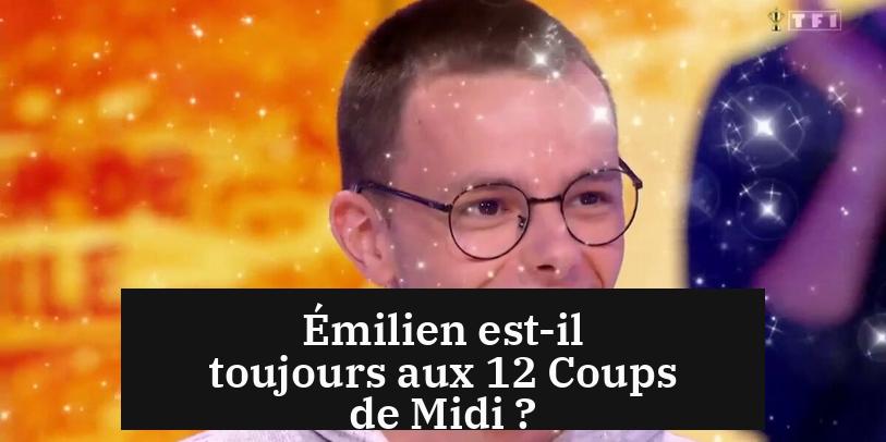 Émilien est-il toujours aux 12 Coups de Midi ?