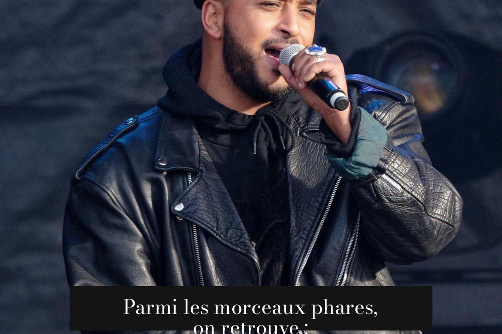 Parmi les morceaux phares, on retrouve :