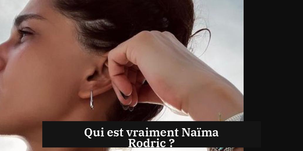 Qui est vraiment Naïma Rodric ?