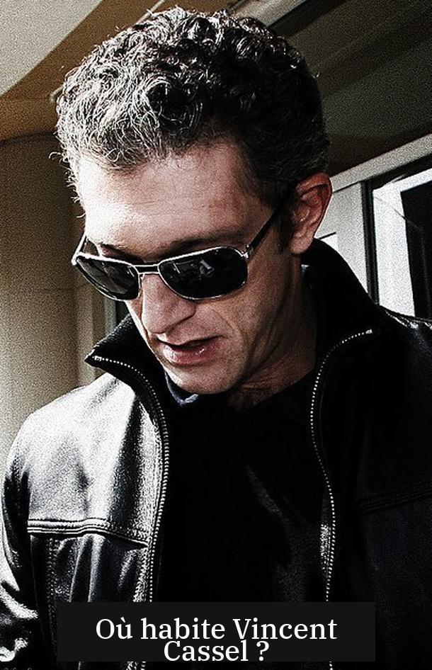 Où habite Vincent Cassel ?