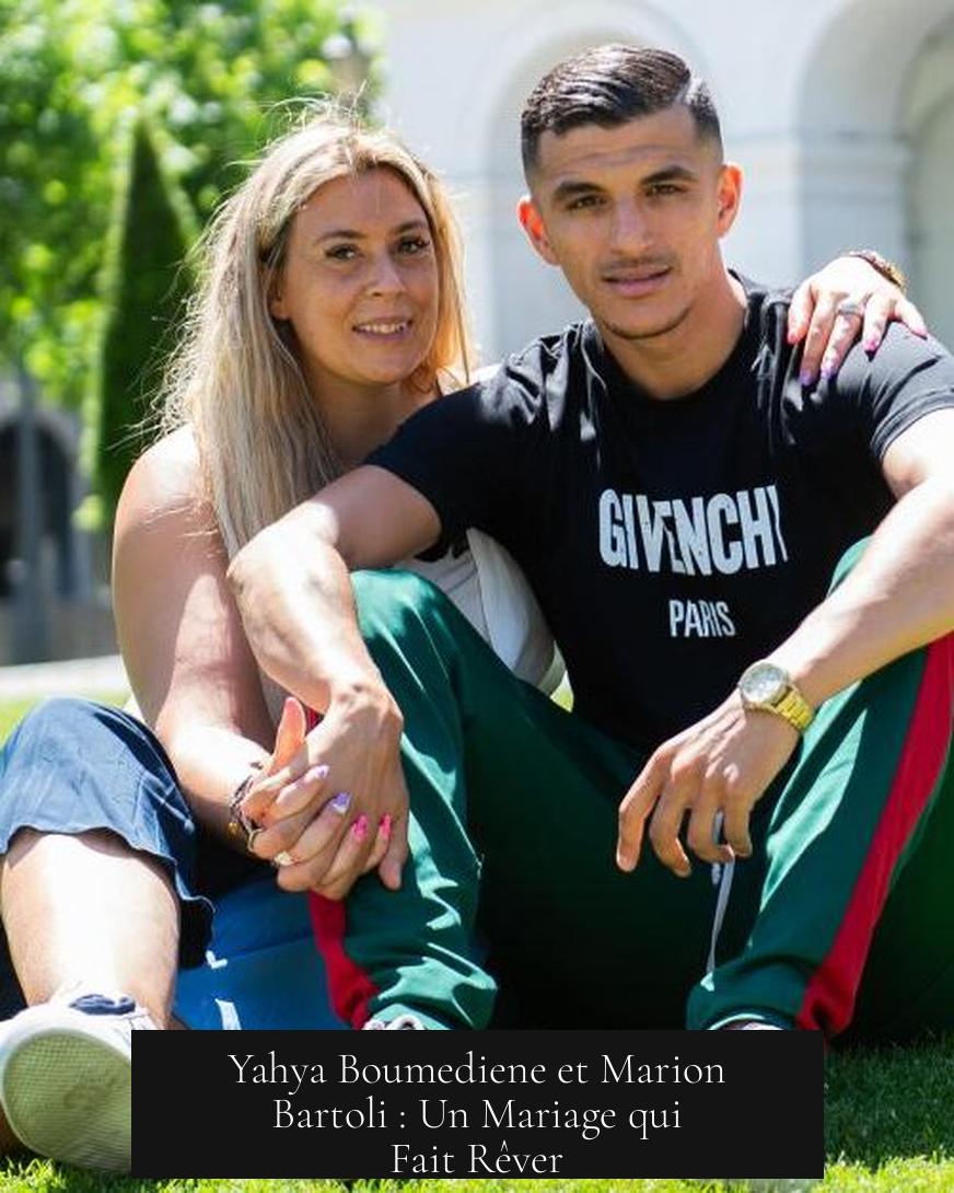 Yahya Boumediene et Marion Bartoli : Un Mariage qui Fait Rêver