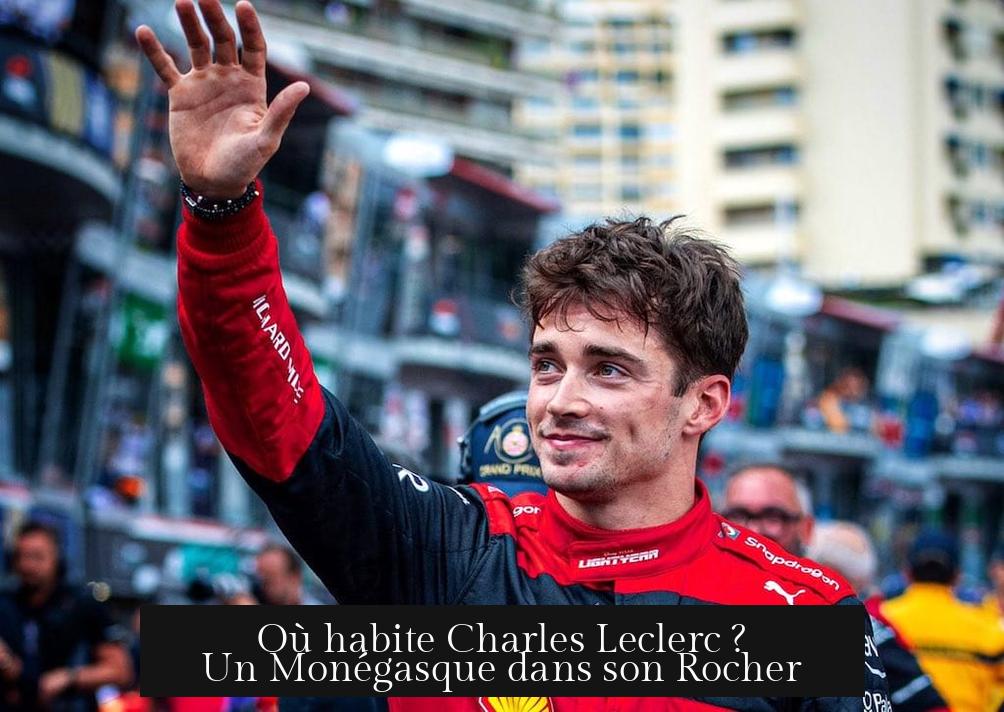 Où habite Charles Leclerc ? Un Monégasque dans son Rocher