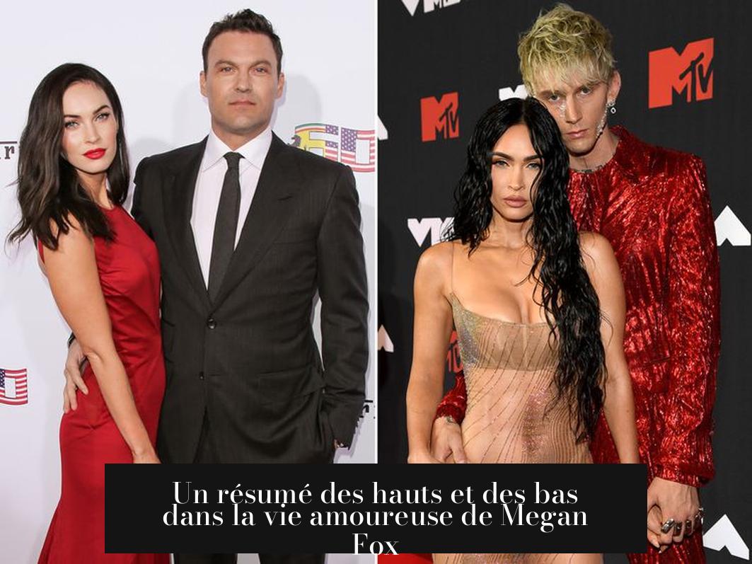 Un résumé des hauts et des bas dans la vie amoureuse de Megan Fox