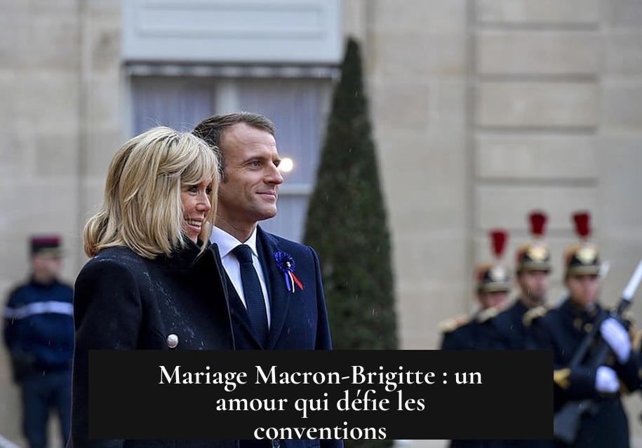 Mariage Macron-Brigitte : un amour qui défie les conventions