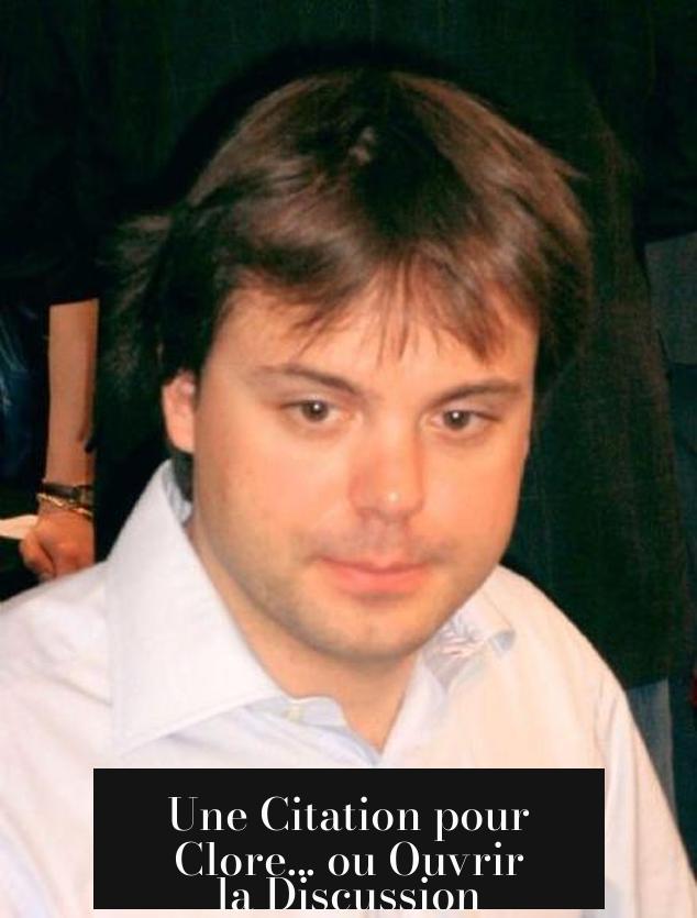 Une Citation pour Clore... ou Ouvrir la Discussion