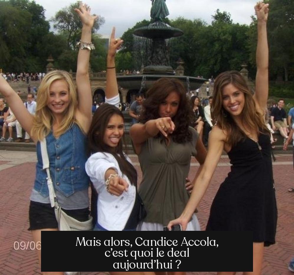 Mais alors, Candice Accola, c’est quoi le deal aujourd’hui ?