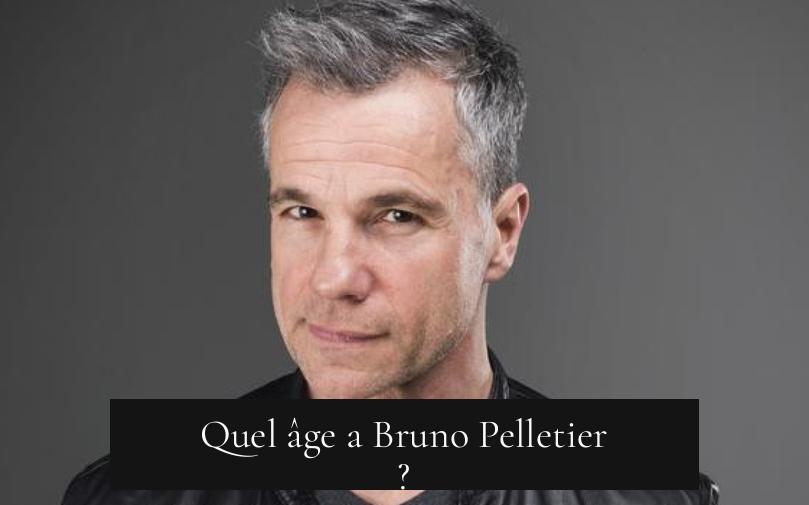 Quel âge a Bruno Pelletier ?