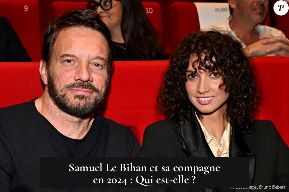 Samuel Le Bihan et sa compagne en 2024 : Qui est-elle ?