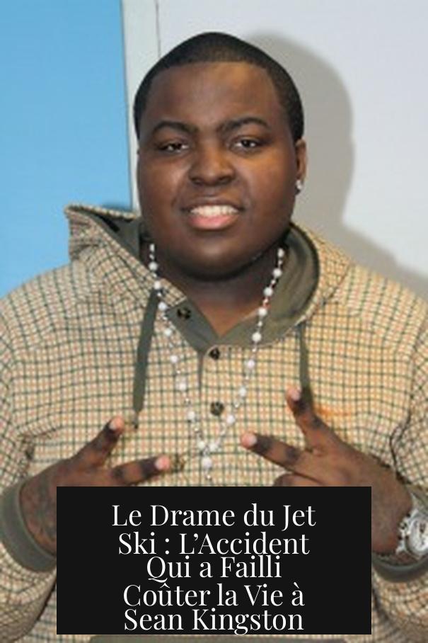Le Drame du Jet Ski : L’Accident Qui a Failli Coûter la Vie à Sean Kingston