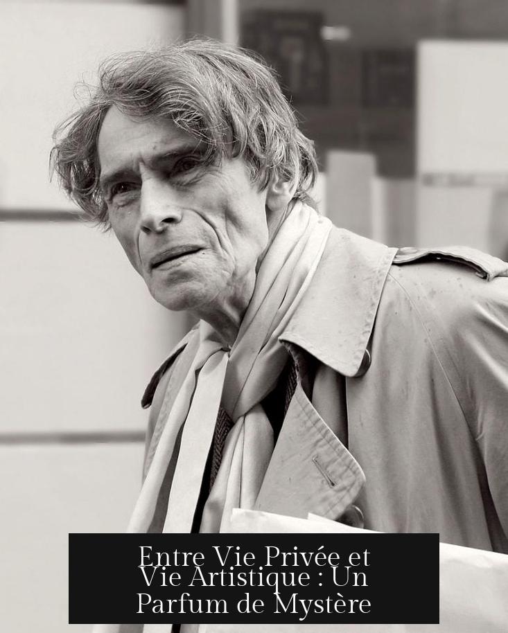 Entre Vie Privée et Vie Artistique : Un Parfum de Mystère