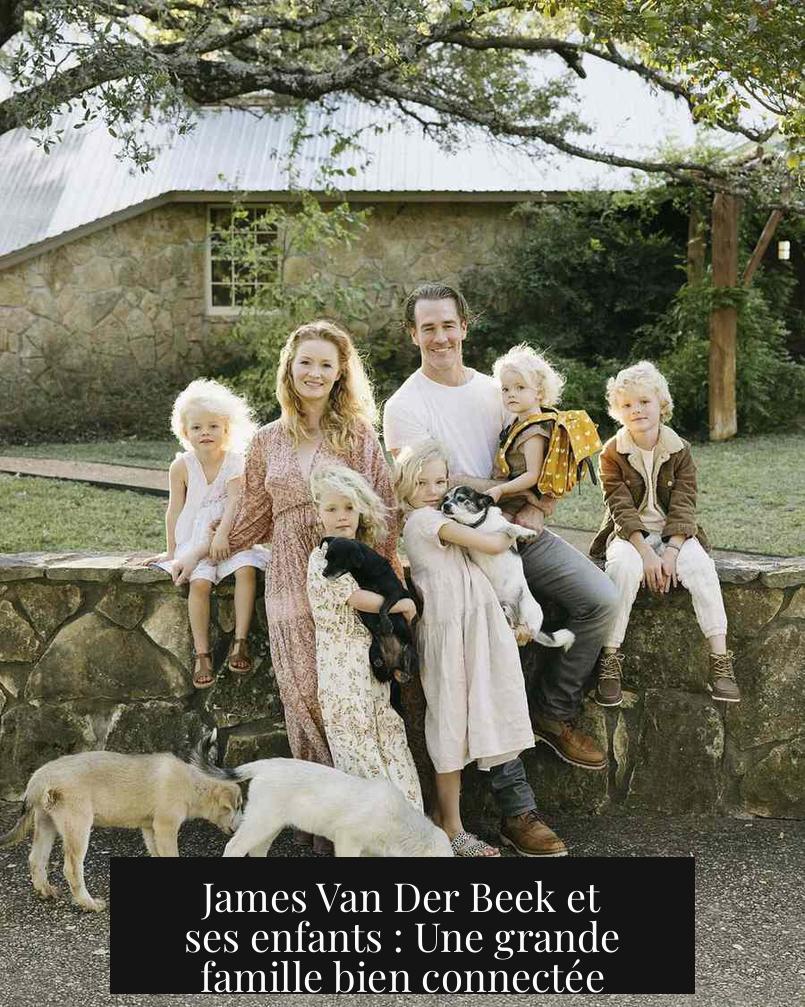 James Van Der Beek et ses enfants : Une grande famille bien connectée