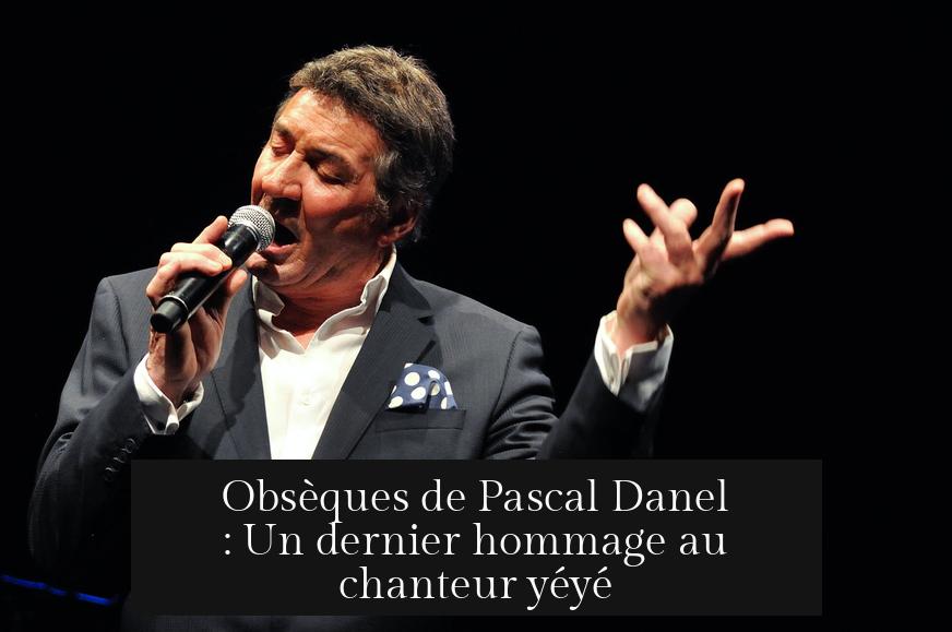 Obsèques de Pascal Danel : Un dernier hommage au chanteur yéyé