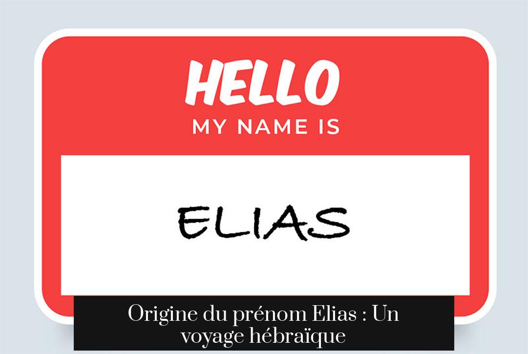Origine du prénom Elias : Un voyage hébraïque