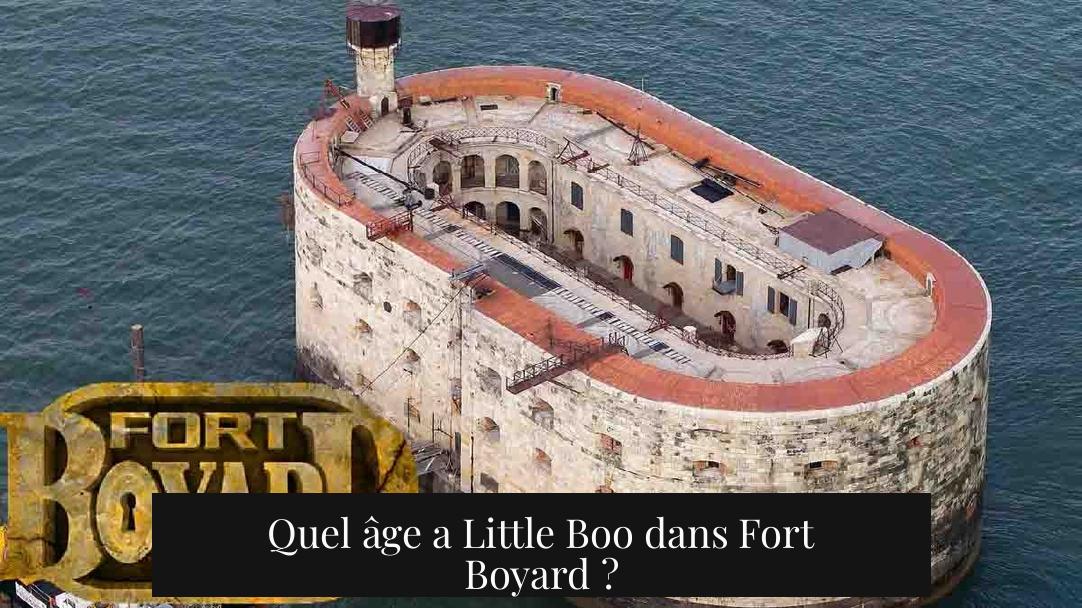 Quel âge a Little Boo dans Fort Boyard ?