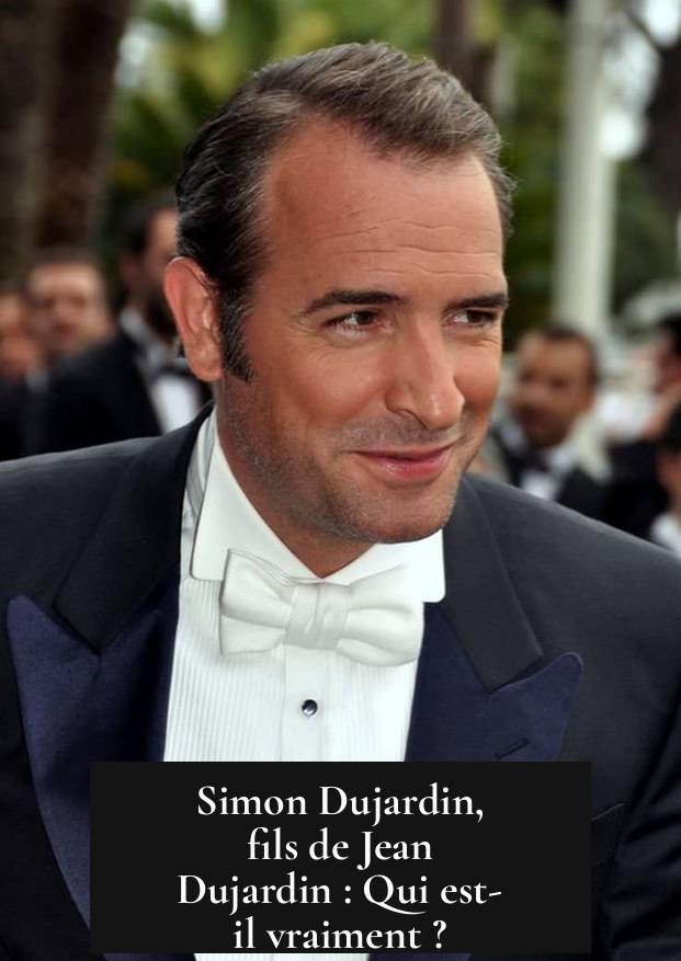Simon Dujardin, fils de Jean Dujardin : Qui est-il vraiment ?