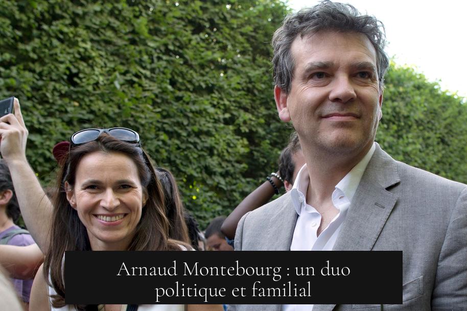 Arnaud Montebourg : un duo politique et familial