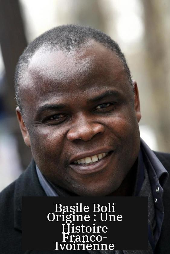 Basile Boli Origine : Une Histoire Franco-Ivoirienne