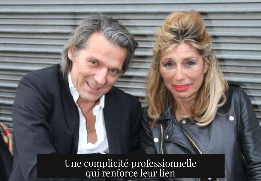 Une complicité professionnelle qui renforce leur lien