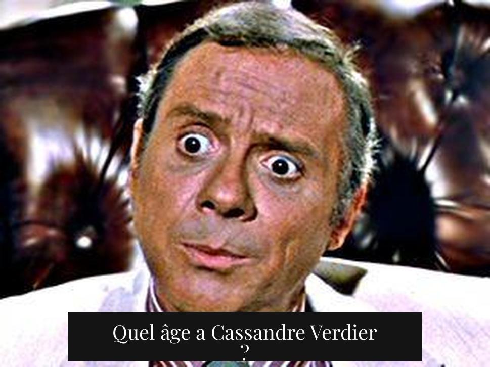 Quel âge a Cassandre Verdier ?