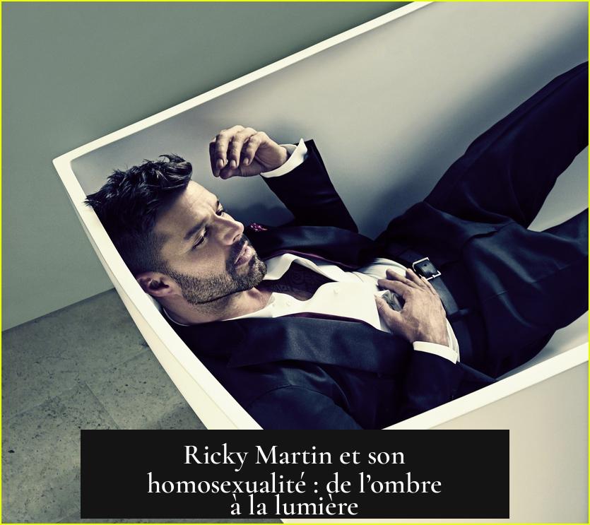 Ricky Martin et son homosexualité : de l’ombre à la lumière