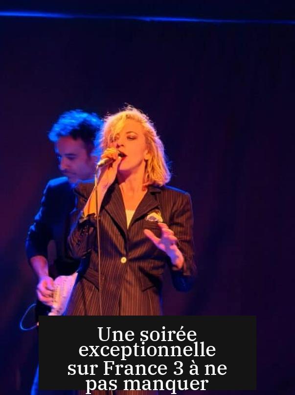 Une soirée exceptionnelle sur France 3 à ne pas manquer