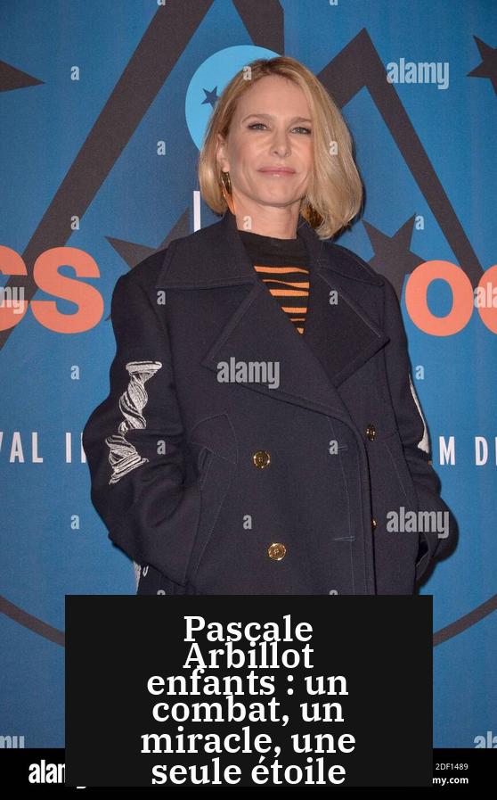 Pascale Arbillot enfants : un combat, un miracle, une seule étoile