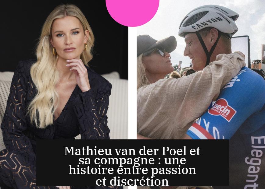 Mathieu van der Poel et sa compagne : une histoire entre passion et discrétion