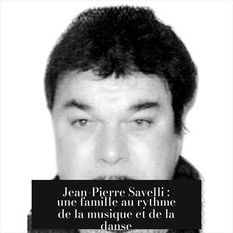 Jean-Pierre Savelli : une famille au rythme de la musique et de la danse