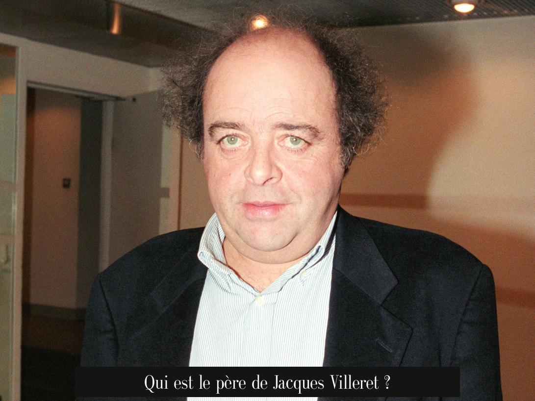 Qui est le père de Jacques Villeret ?