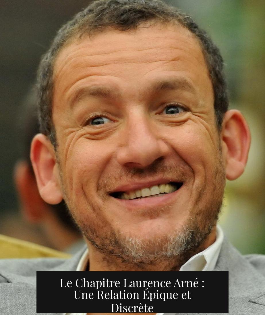 Le Chapitre Laurence Arné : Une Relation Épique et Discrète