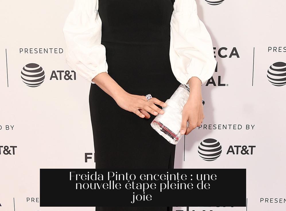 Freida Pinto enceinte : une nouvelle étape pleine de joie