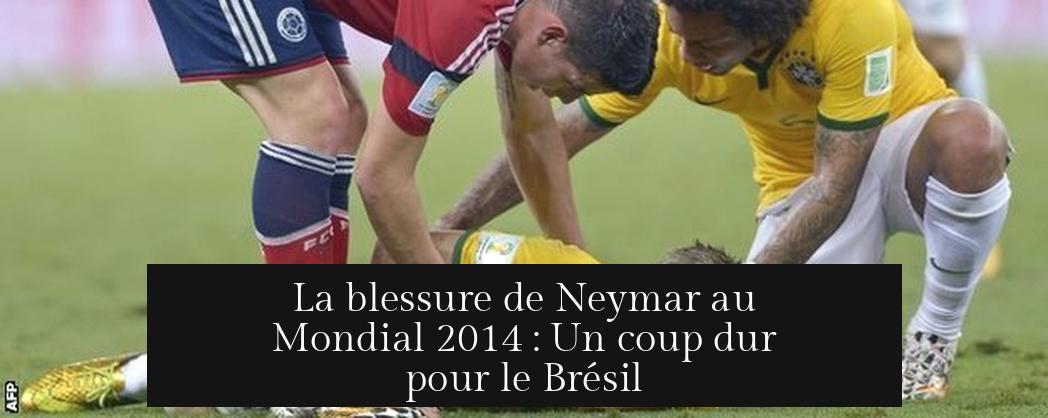 La blessure de Neymar au Mondial 2014 : Un coup dur pour le Brésil