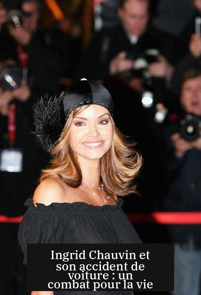 Ingrid Chauvin et son accident de voiture : un combat pour la vie