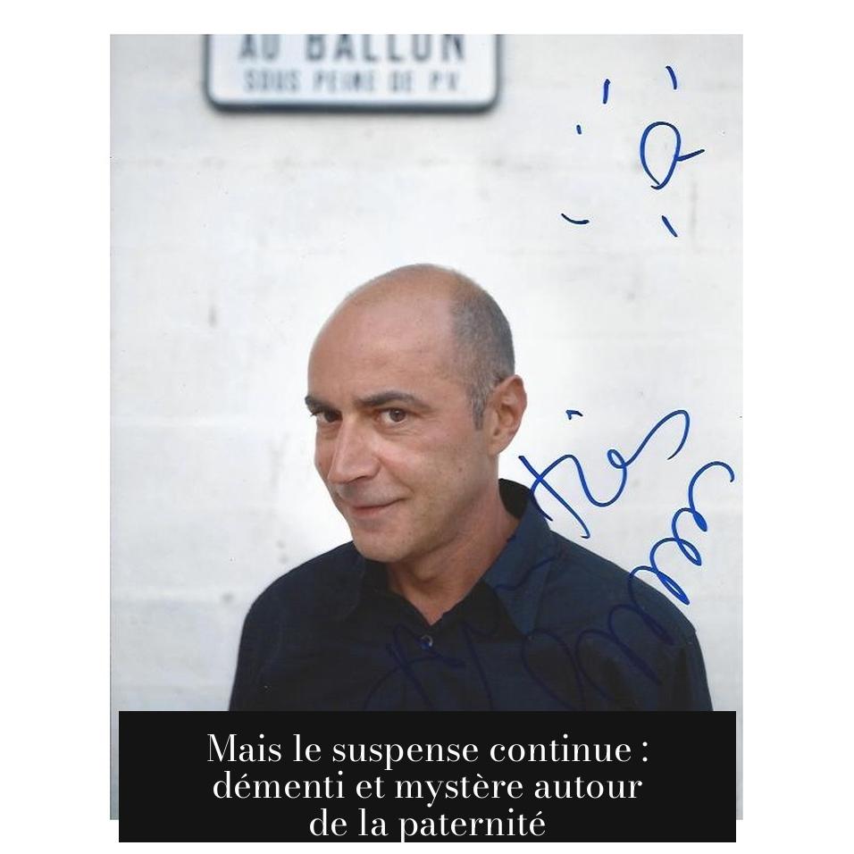 Mais le suspense continue : démenti et mystère autour de la paternité