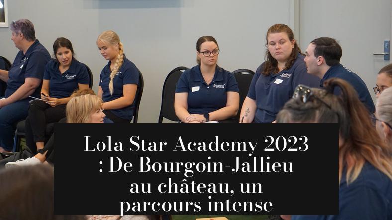 Lola Star Academy 2023 : De Bourgoin-Jallieu au château, un parcours intense