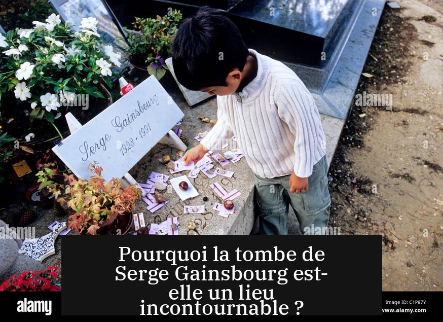 Pourquoi la tombe de Serge Gainsbourg est-elle un lieu incontournable ?