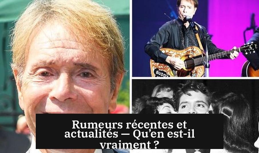 Rumeurs récentes et actualités — Qu’en est-il vraiment ?