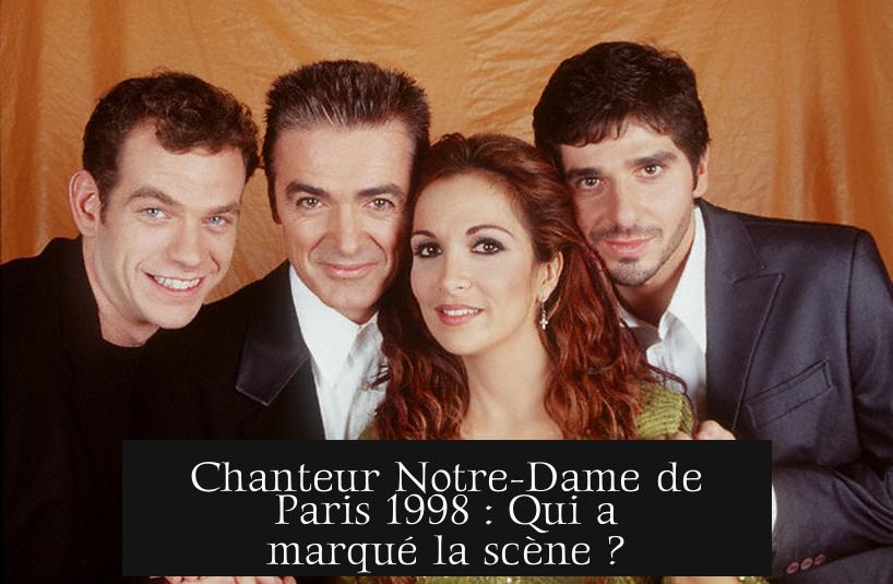 Chanteur Notre-Dame de Paris 1998 : Qui a marqué la scène ?