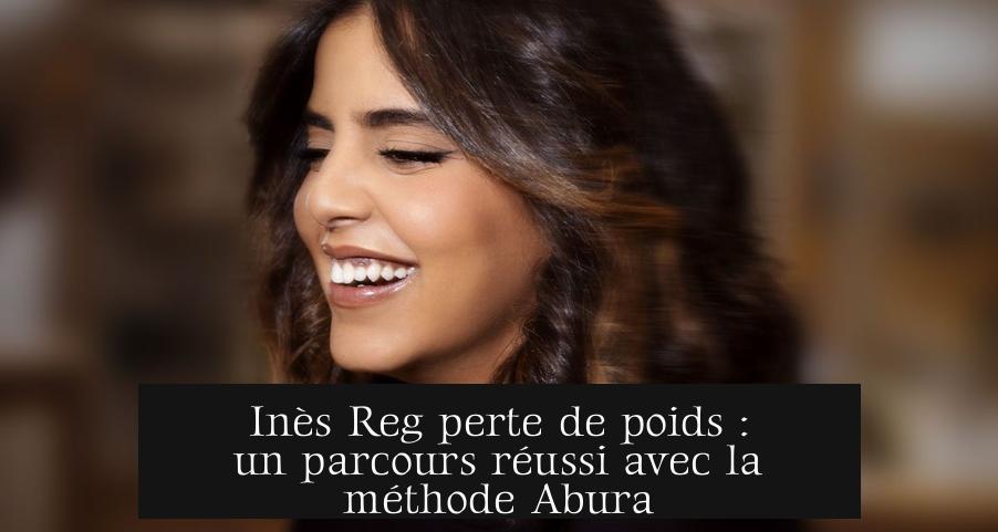 Inès Reg perte de poids : un parcours réussi avec la méthode Abura